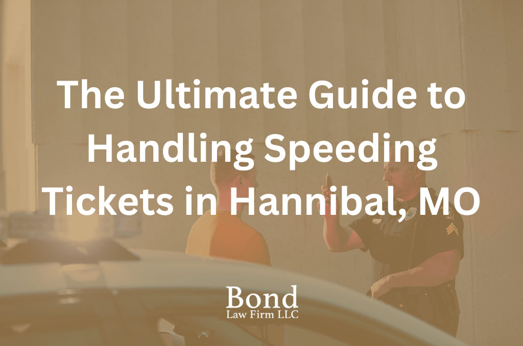 The Ultimate Guide to Handling Speeding Tickets in Hannibal, MO