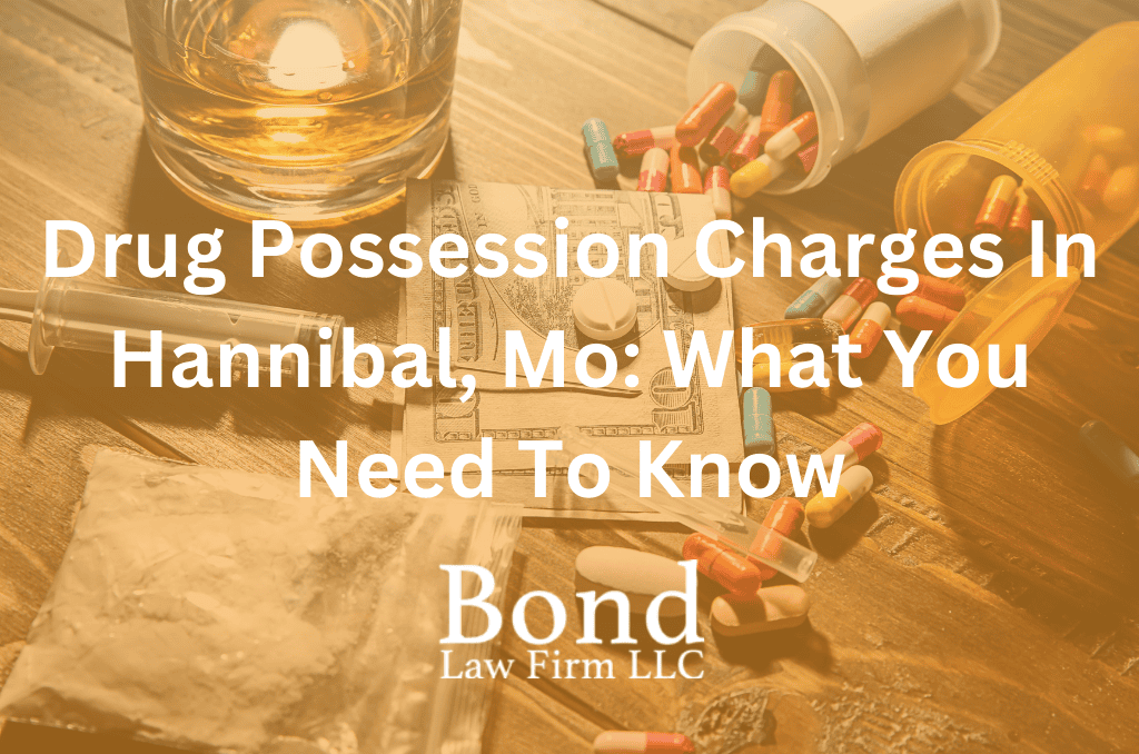 Drug Possession Charges In Hannibal, Mo: What You Need To Know