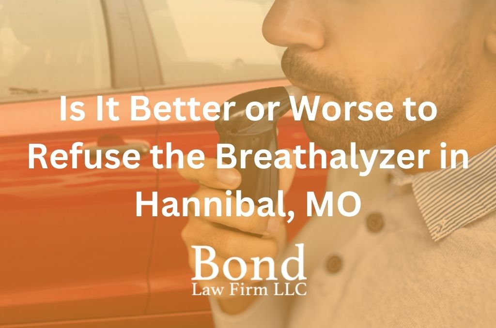 Is It Better or Worse to Refuse the Breathalyzer in Hannibal, MO