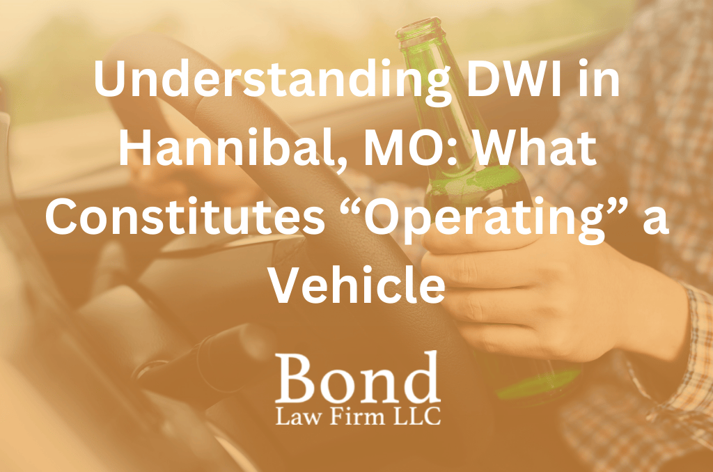 Understanding DWI in Hannibal, MO: What Constitutes “Operating” a Vehicle?