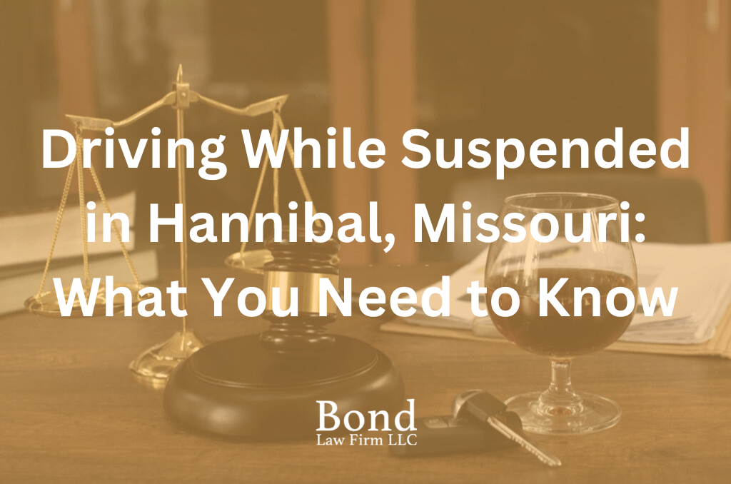 Driving While Suspended in Hannibal, Missouri: What You Need to Know